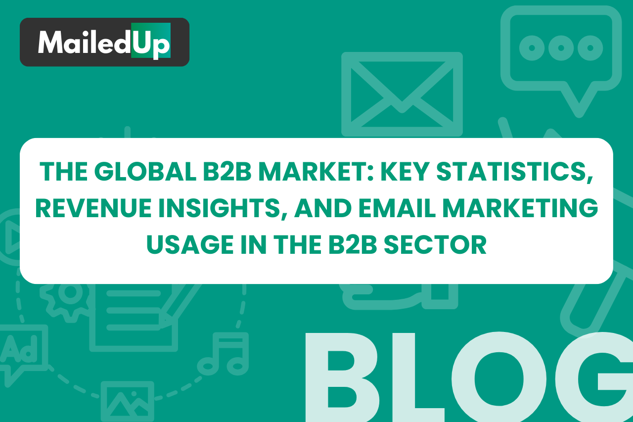 The Global B2B Market: Key Statistics, Revenue Insights, and Email Marketing Usage in the B2B Sector