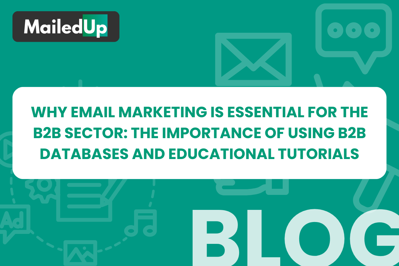 Why Email Marketing is Essential for the B2B Sector: The Importance of Using B2B Databases and Educational Tutorials