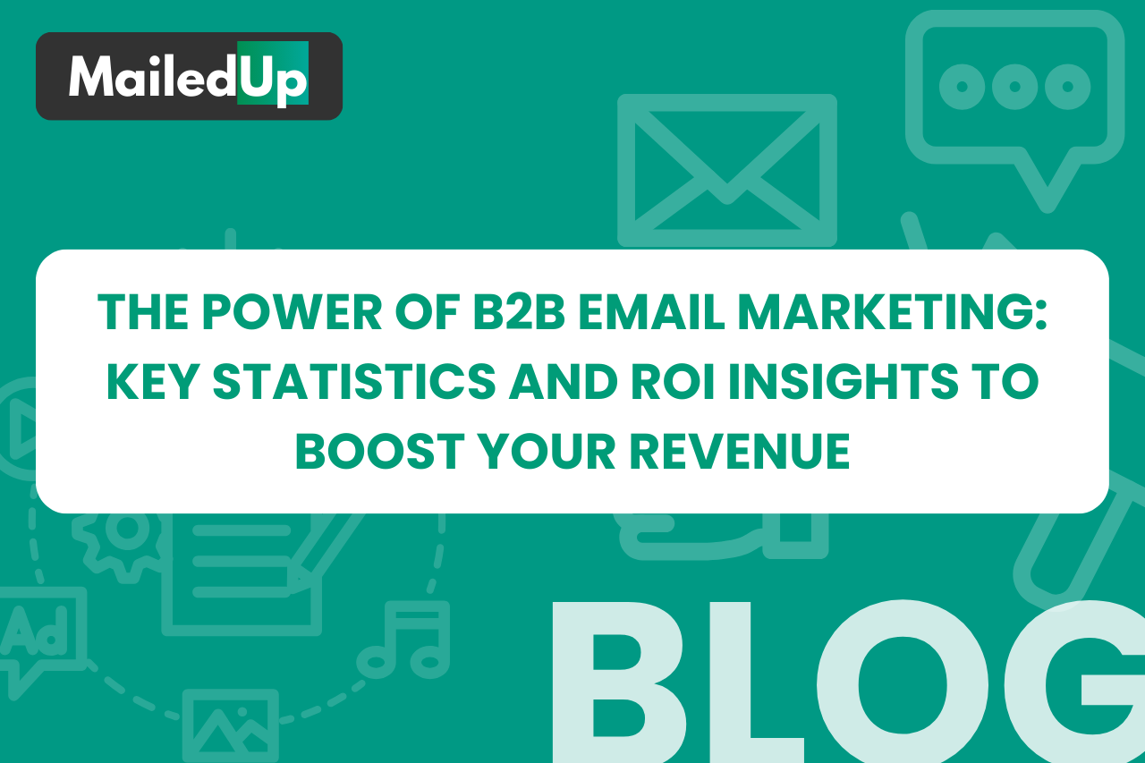The Power of B2B Email Marketing: Key Statistics and ROI Insights to Boost Your Revenue